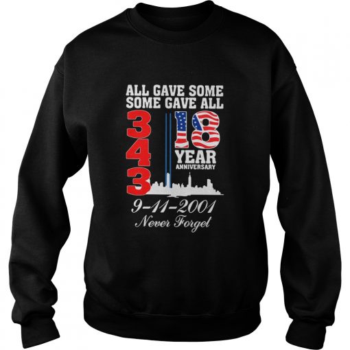 All gave some some gave all 343 18 year anniversary 9 11 2001 never forget  Sweatshirt