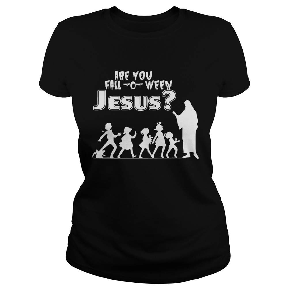 Are You FallOWeen Jesus Funny Christianity Kids Halloween Shirts Classic Ladies
