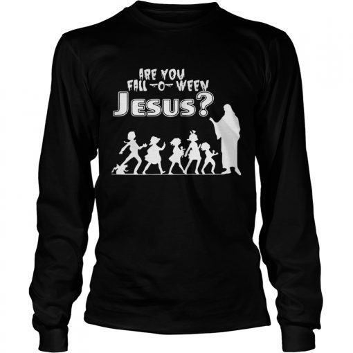 Are You FallOWeen Jesus Funny Christianity Kids Halloween Shirts LongSleeve