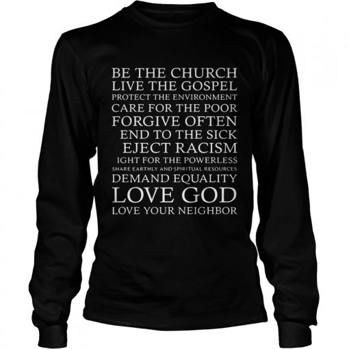 Be the church live the gospel love God love your neighbor  LongSleeve