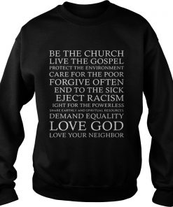 Be the church live the gospel love God love your neighbor  Sweatshirt