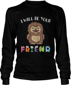Bigfoot I Will Be Your Friends Kid TShirt LongSleeve