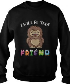 Bigfoot I Will Be Your Friends Kid TShirt Sweatshirt