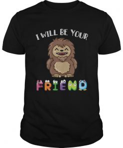 Bigfoot I Will Be Your Friends Kid TShirt Unisex
