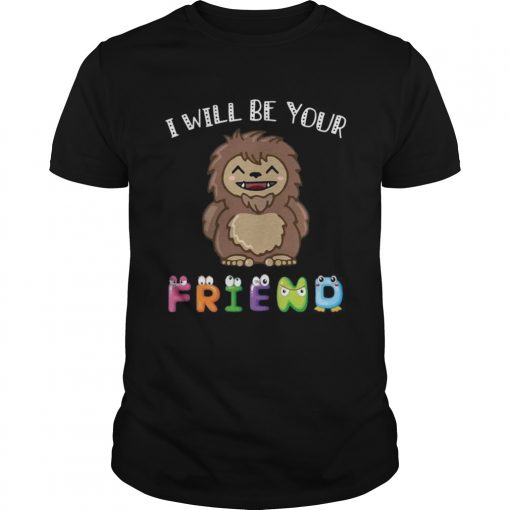 Bigfoot I Will Be Your Friends Kid TShirt Unisex