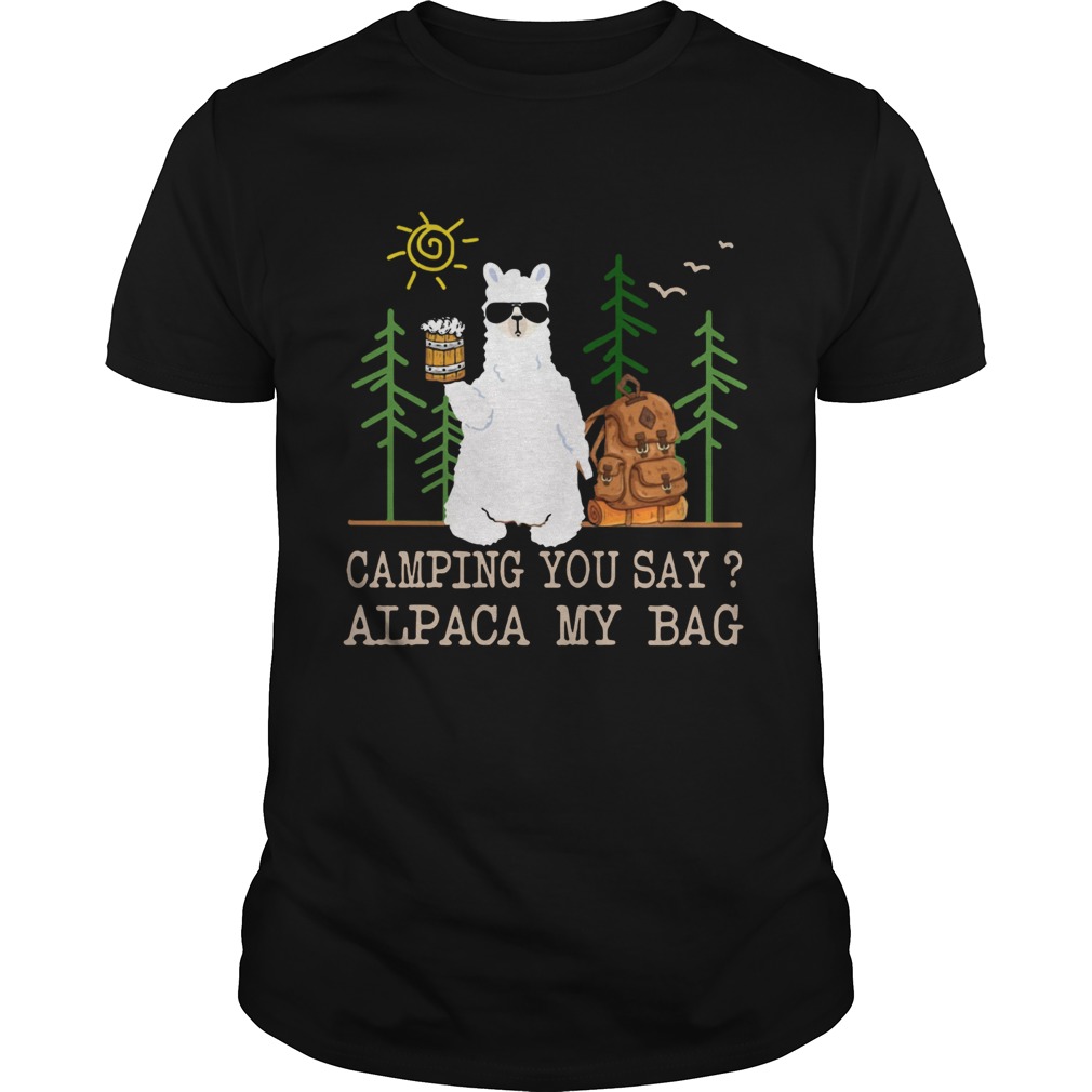 Camping you say alpaca my bag with beer shirt