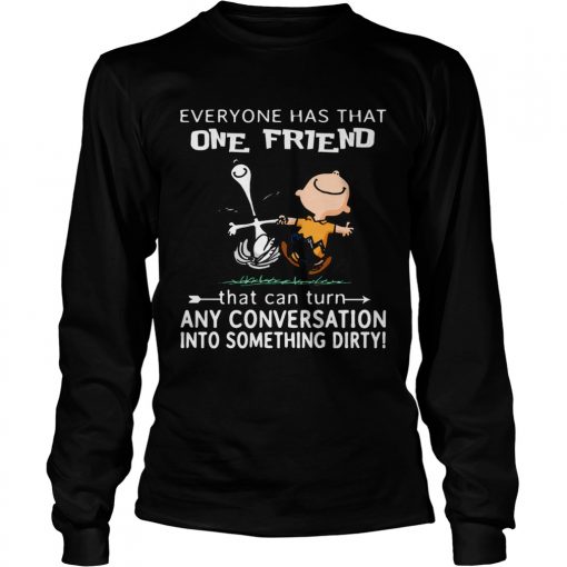 Charlie and Snoopy Everyone has that one friend  LongSleeve