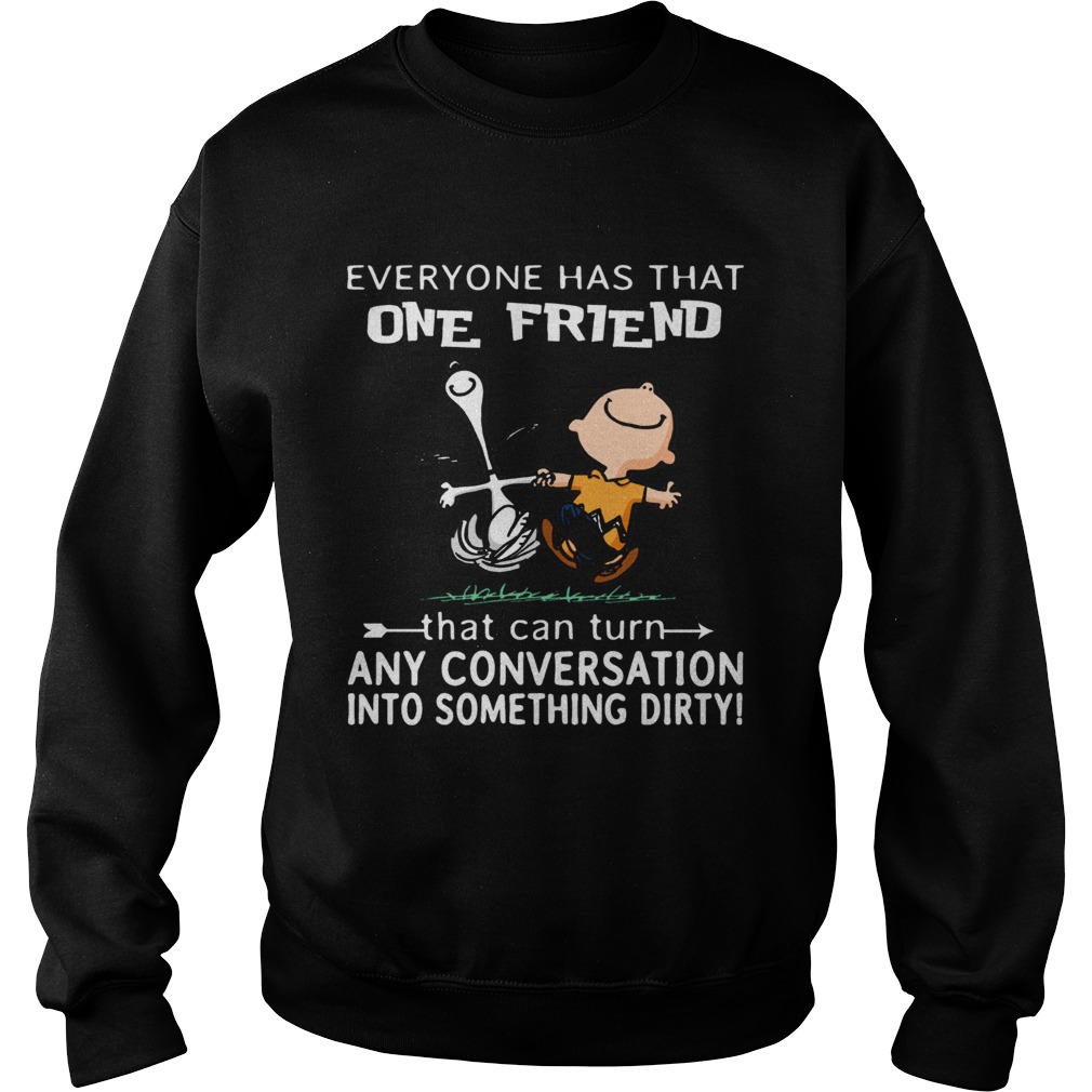 Charlie and Snoopy Everyone has that one friend Sweatshirt