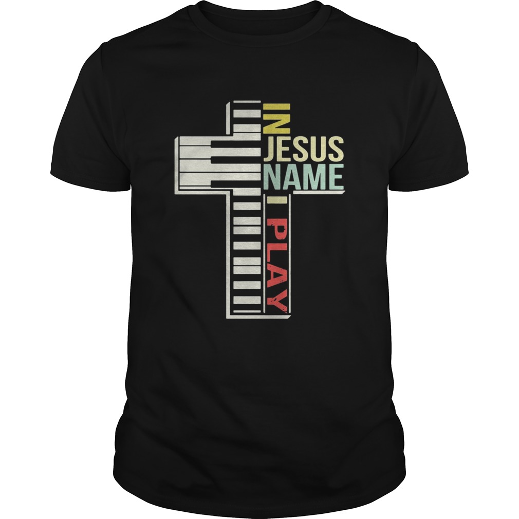 Cross in Jesus name I play Piano shirt