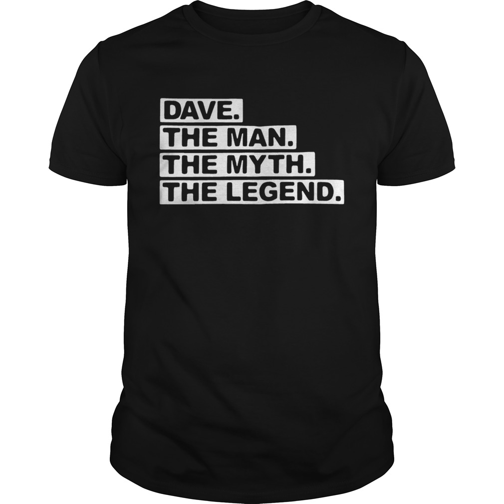 Dave the man the myth the legend shirt