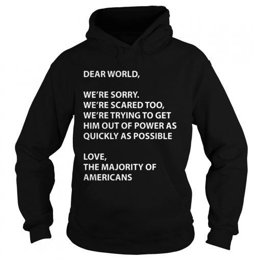 Dear world were sorry were scared too were trying to get  Hoodie