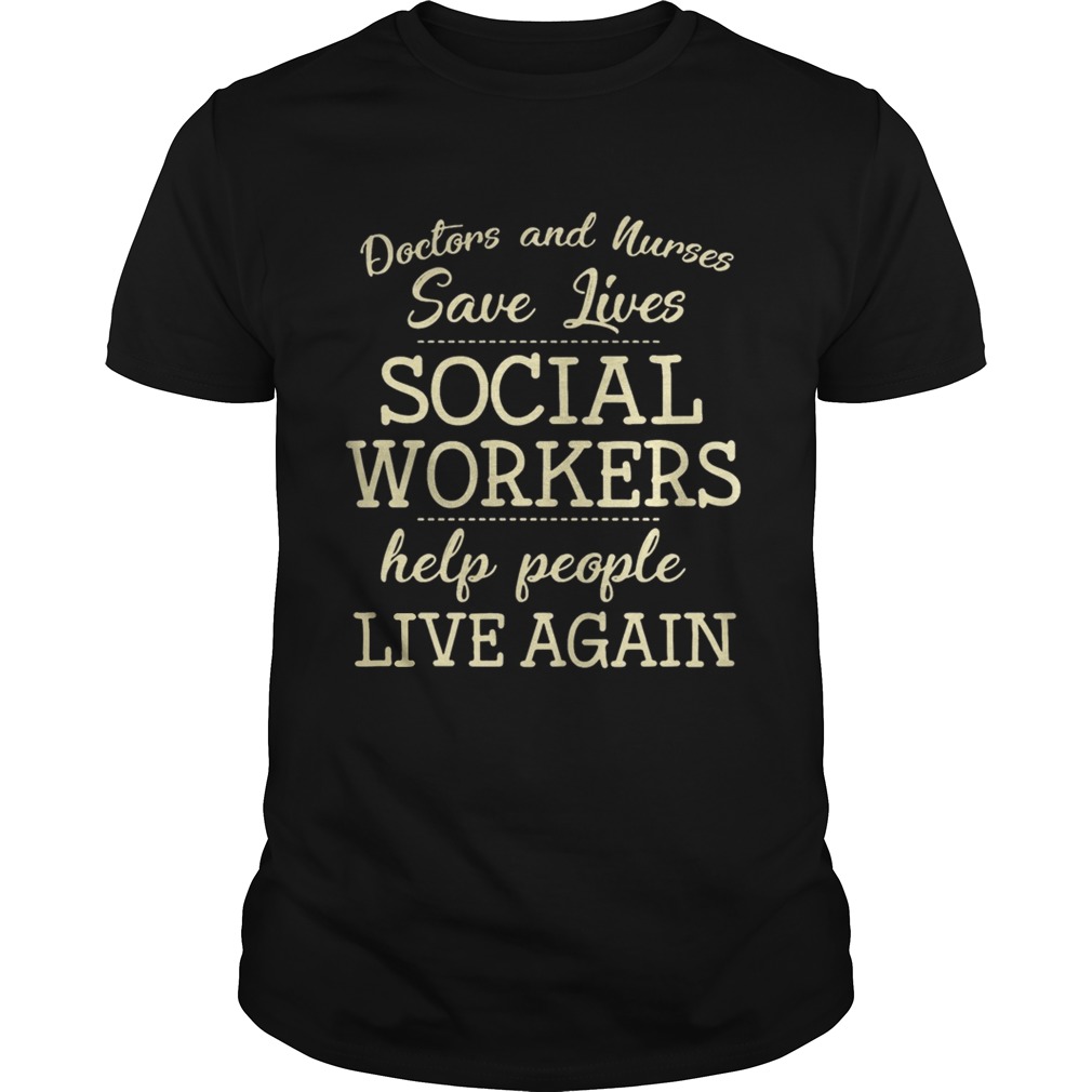 Doctors And Nurses Save Lives Social Workers Help People Live Again Shirt