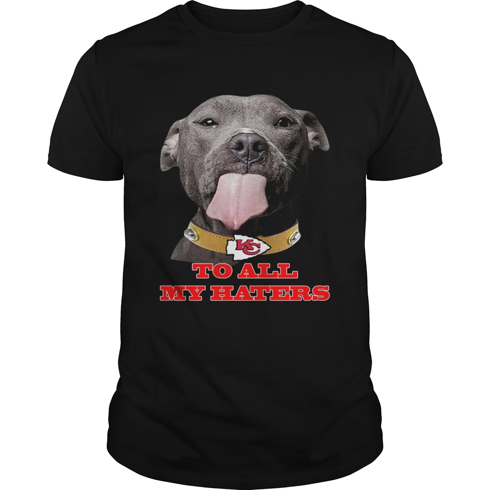 Dog licking your screen Kansas City Chiefs to all my haters shirt