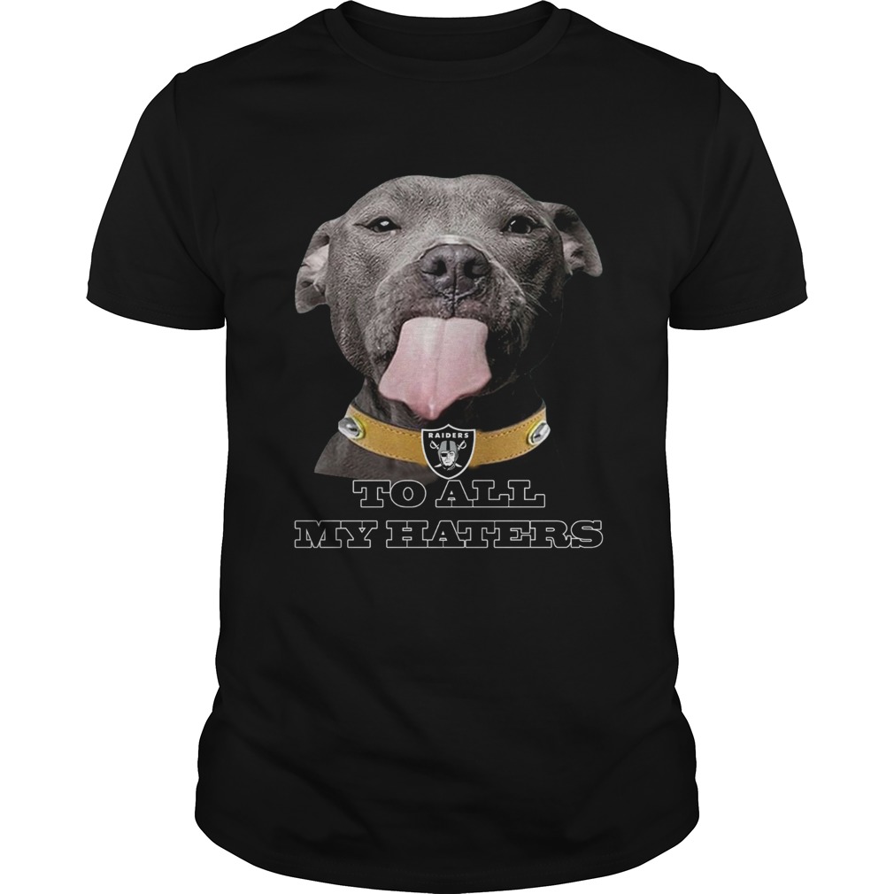 Dog licking your screen Oakland Raiders to all my haters shirt