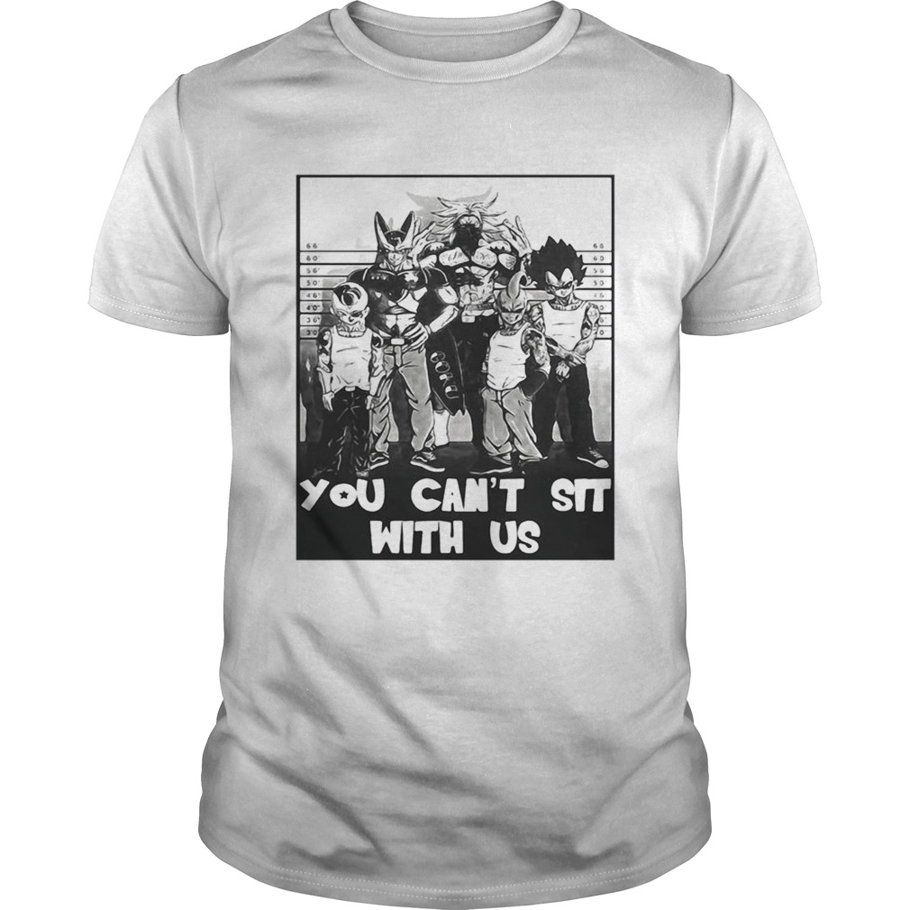 Dragon Ball You Cant Sit With Us Shirt