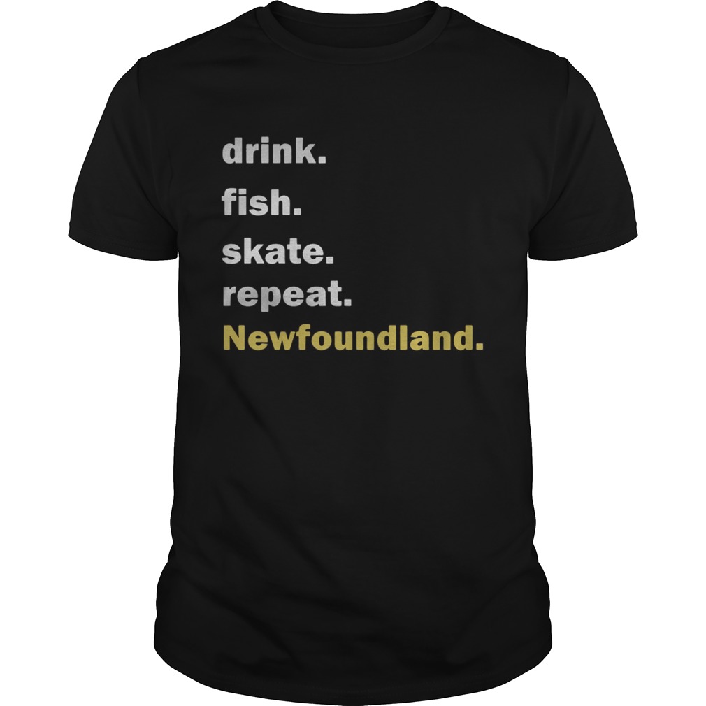 Drink fish skate repeat Newfoundland shirt
