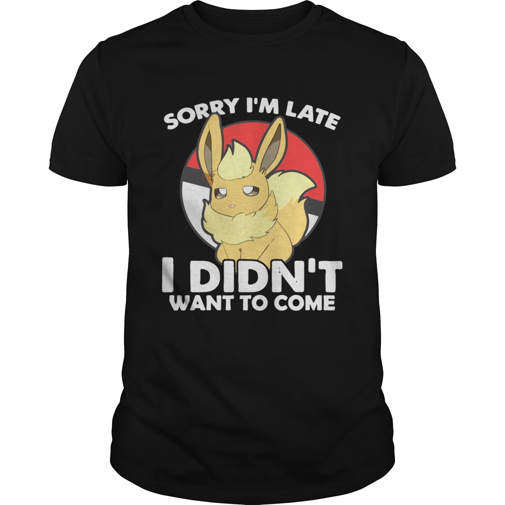 Eevee sorry Im late I didnt want to come shirt