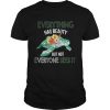 Everything Has Beauty But Not Everyone Sees It TShirt Unisex