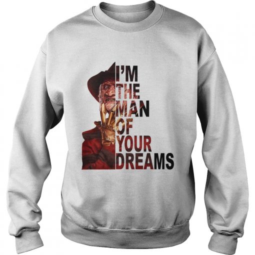 Freddy Krueger Im the man of your dreams  Sweatshirt