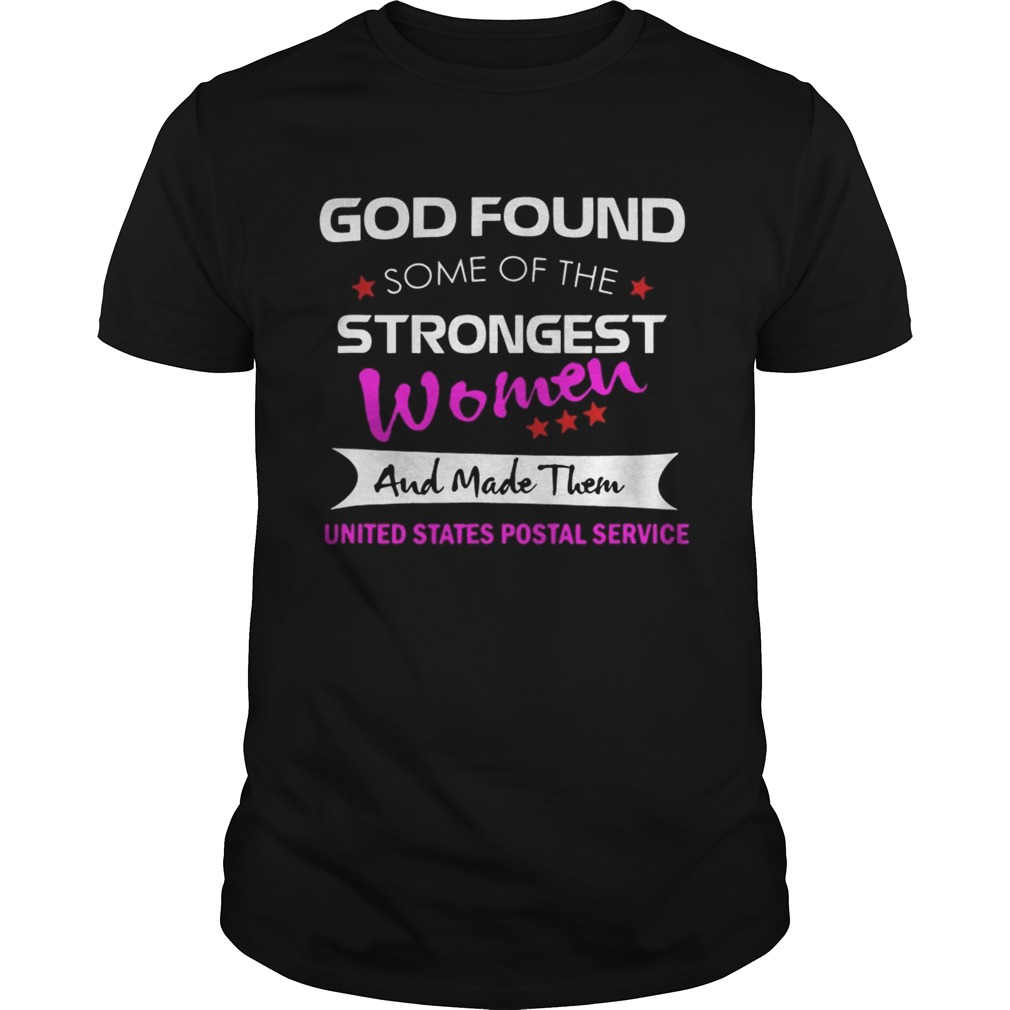 God Found Some Of The Strongest Women And Made Them United States Postal Service shirt