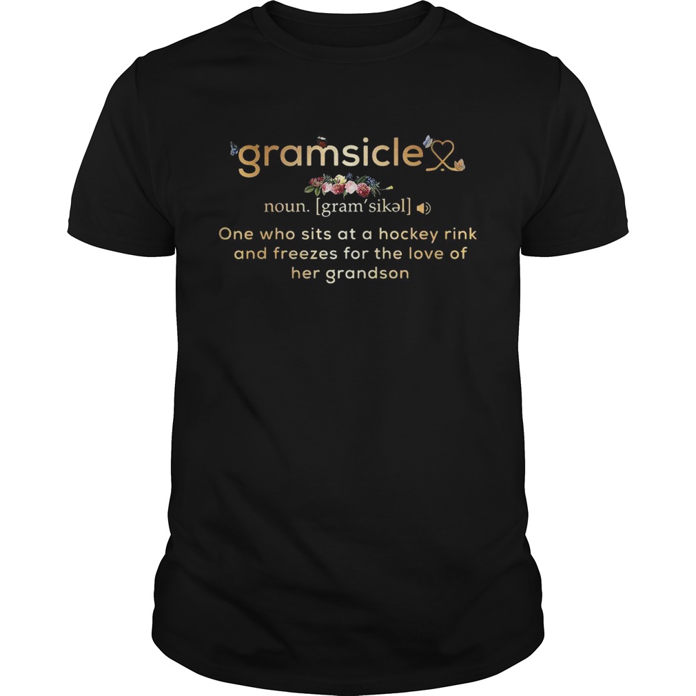 Gramsicle one who sits at a hockey rink and freezes for the love of her grandson shirt