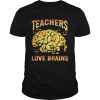 Halloween Teachers Love Brains Teacher Gift TShirt Unisex