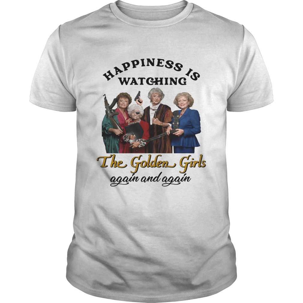 Happiness is watching The Golden Girls again shirt