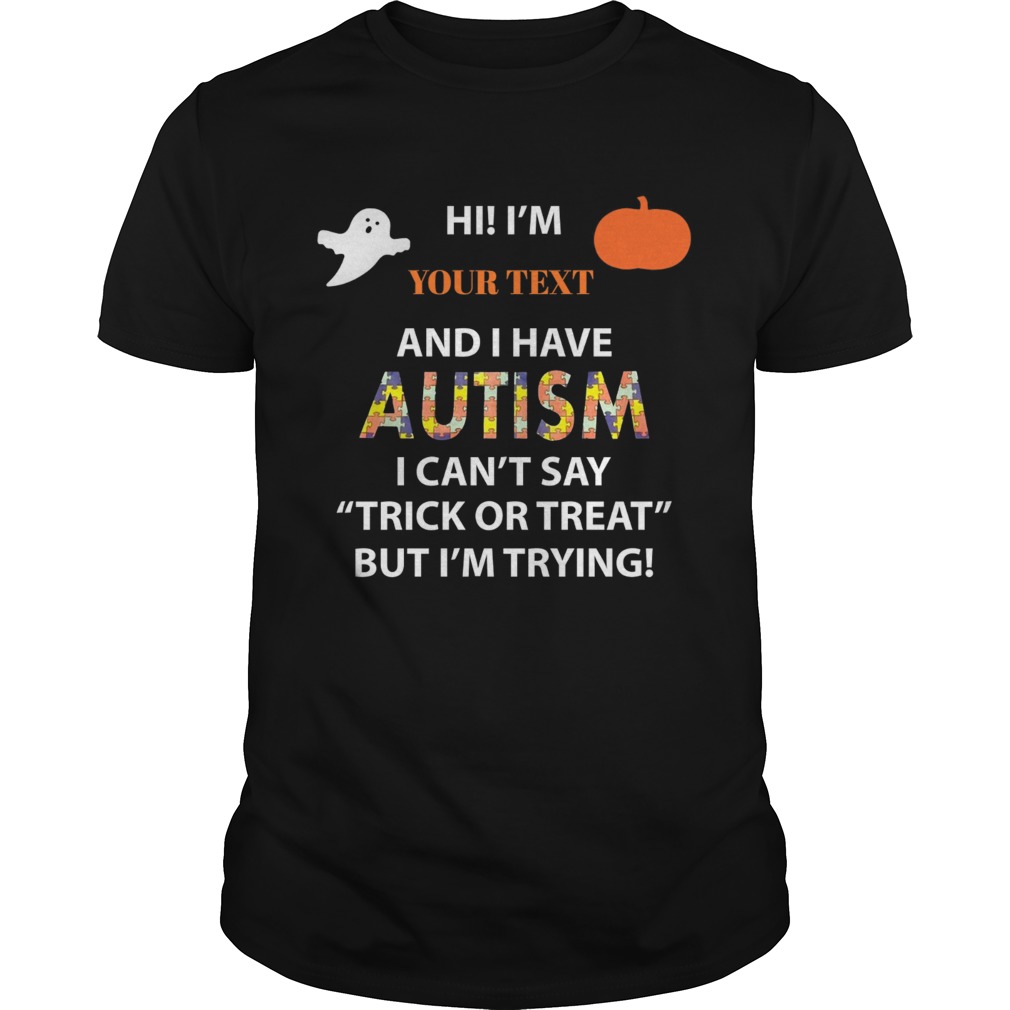 Hi I have Autism I cant say Trick or Treat but Im trying shirt