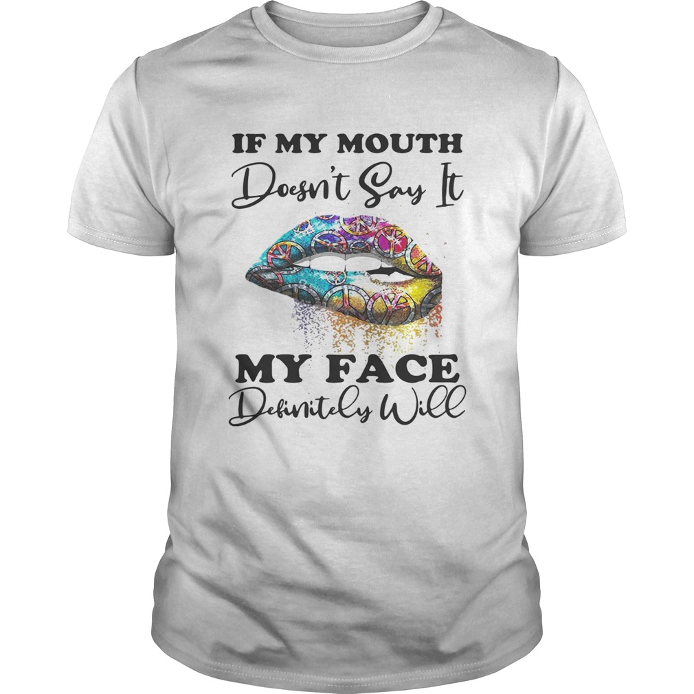 Hippie lips if my mouth doesnt say it my face definitely will shirt