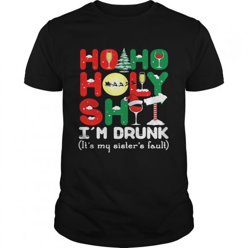 Ho ho holy shit Im drunk its my sisters fault  Unisex