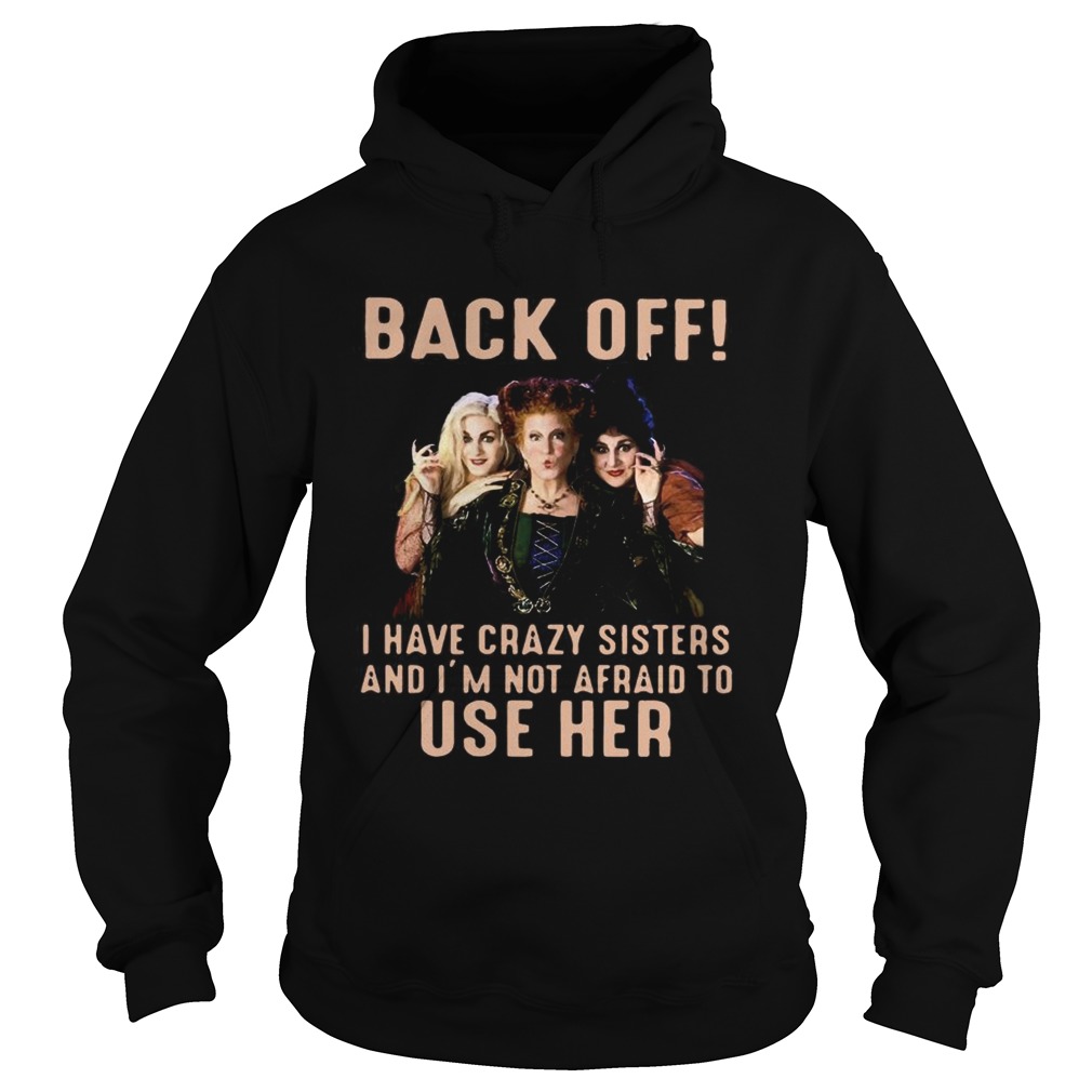 Hocus Pocus back off I have crazy sisters and Im not afraid to use her Hoodie