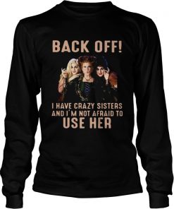 Hocus Pocus back off I have crazy sisters and Im not afraid to use her  LongSleeve