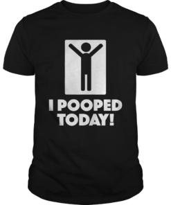 I Pooped Today Shirt Unisex