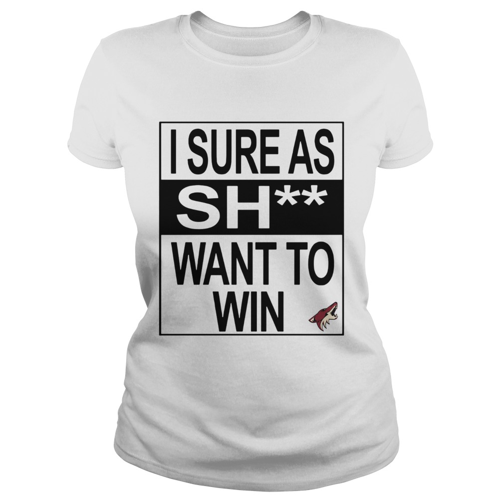 I Sure as Shit Want To Win Arizona Coyotes Classic Ladies