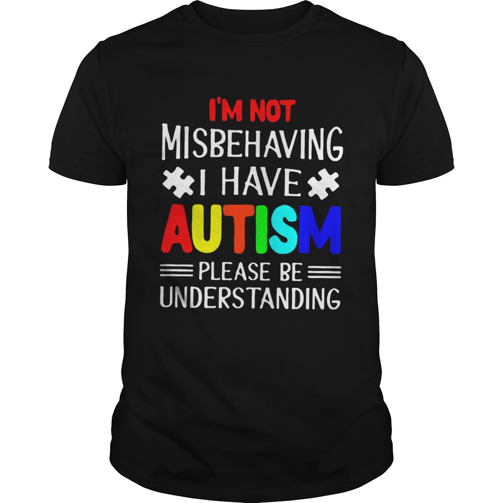 I am Not Misbehaving I Have Autism Please Be Understanding TShirt