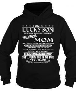 I am a lucky son awesome mom if you mess with me shell punch you  Hoodie