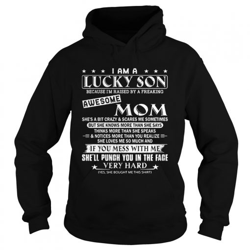 I am a lucky son awesome mom if you mess with me shell punch you  Hoodie