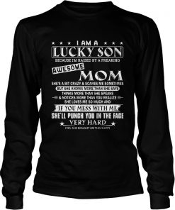 I am a lucky son awesome mom if you mess with me shell punch you  LongSleeve