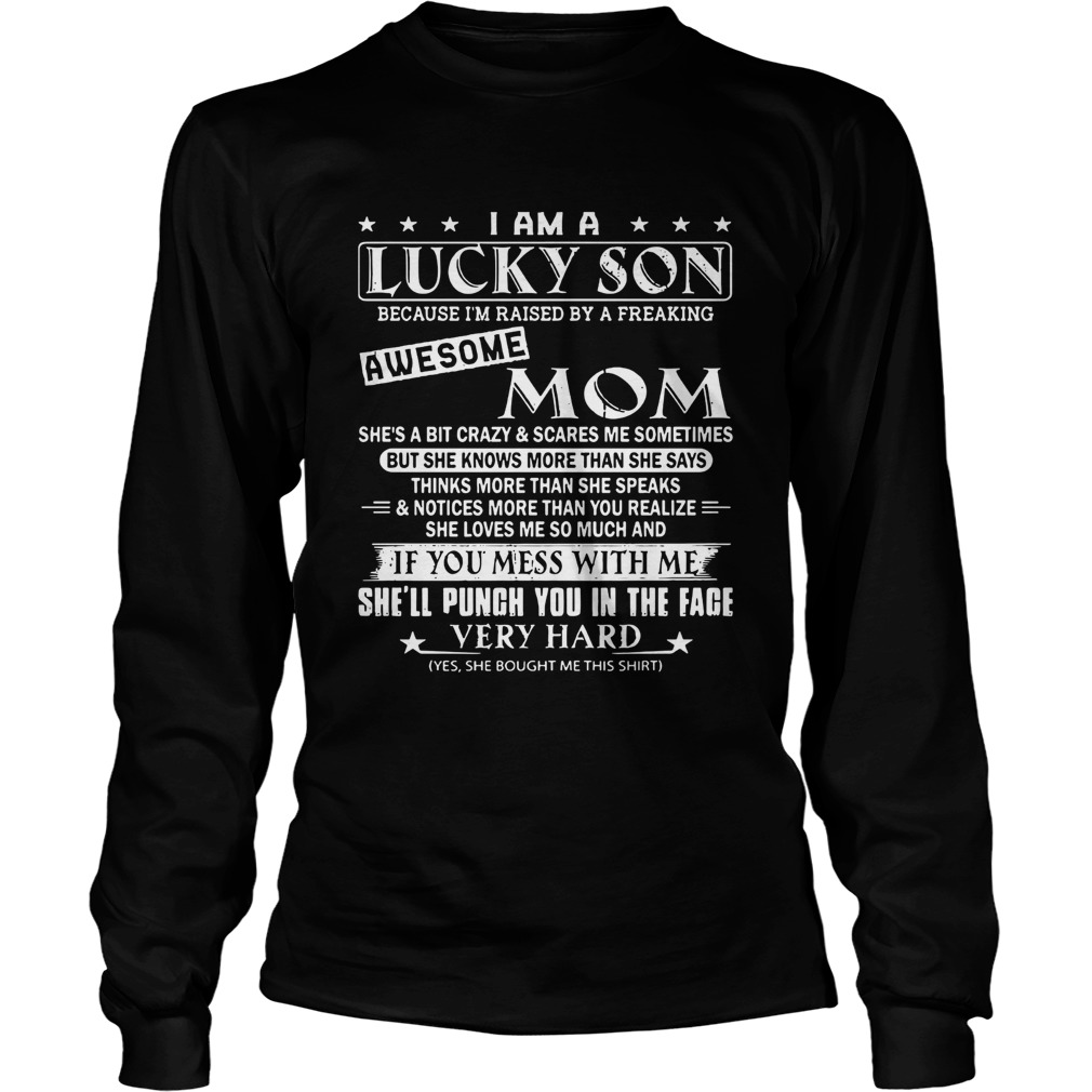 I am a lucky son awesome mom if you mess with me shell punch you LongSleeve