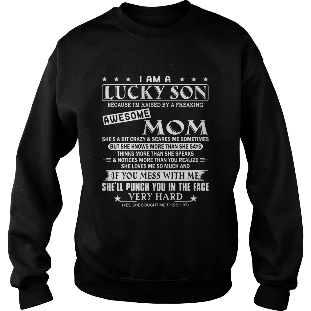 I am a lucky son awesome mom if you mess with me shell punch you Sweatshirt