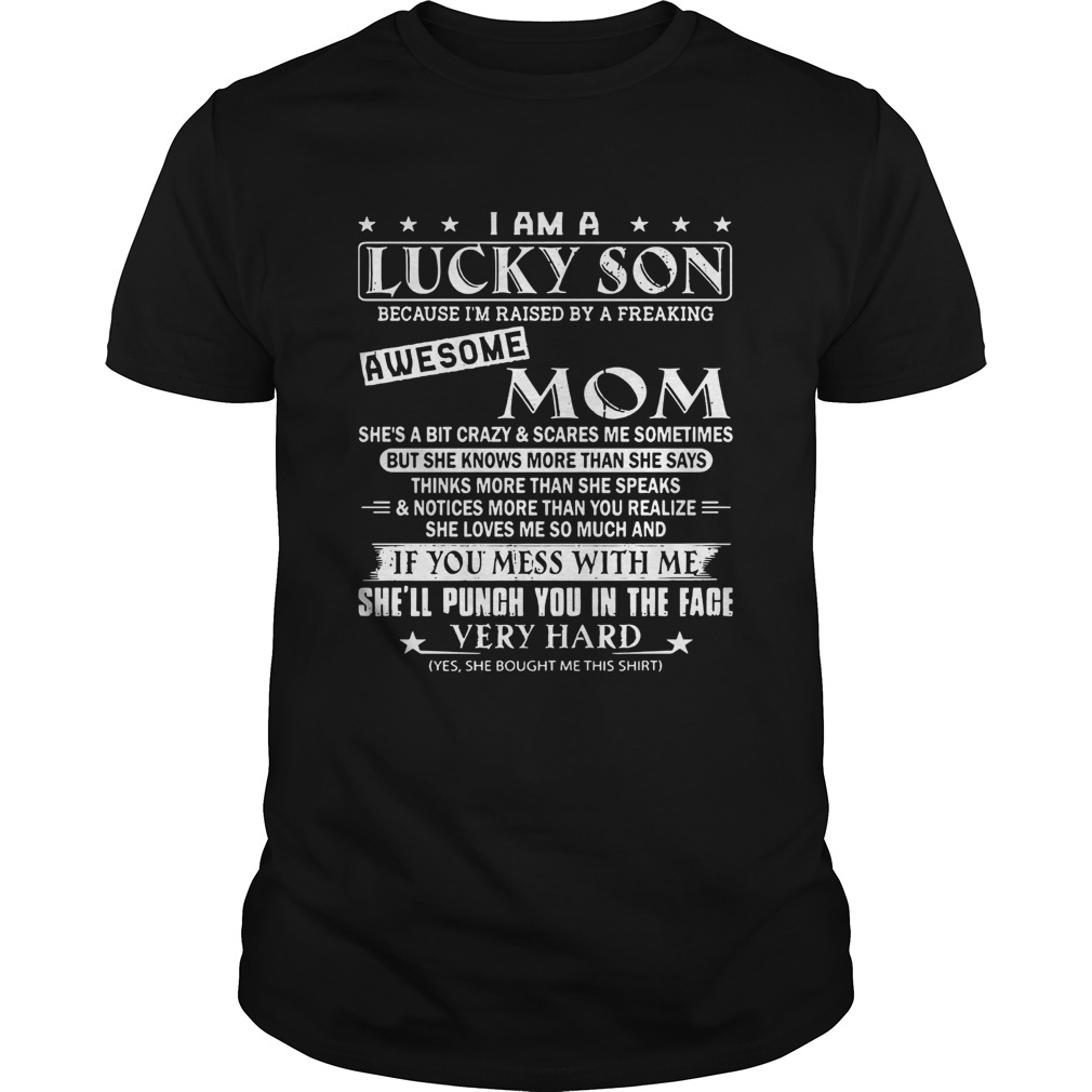 I am a lucky son awesome mom if you mess with me shell punch you Unisex