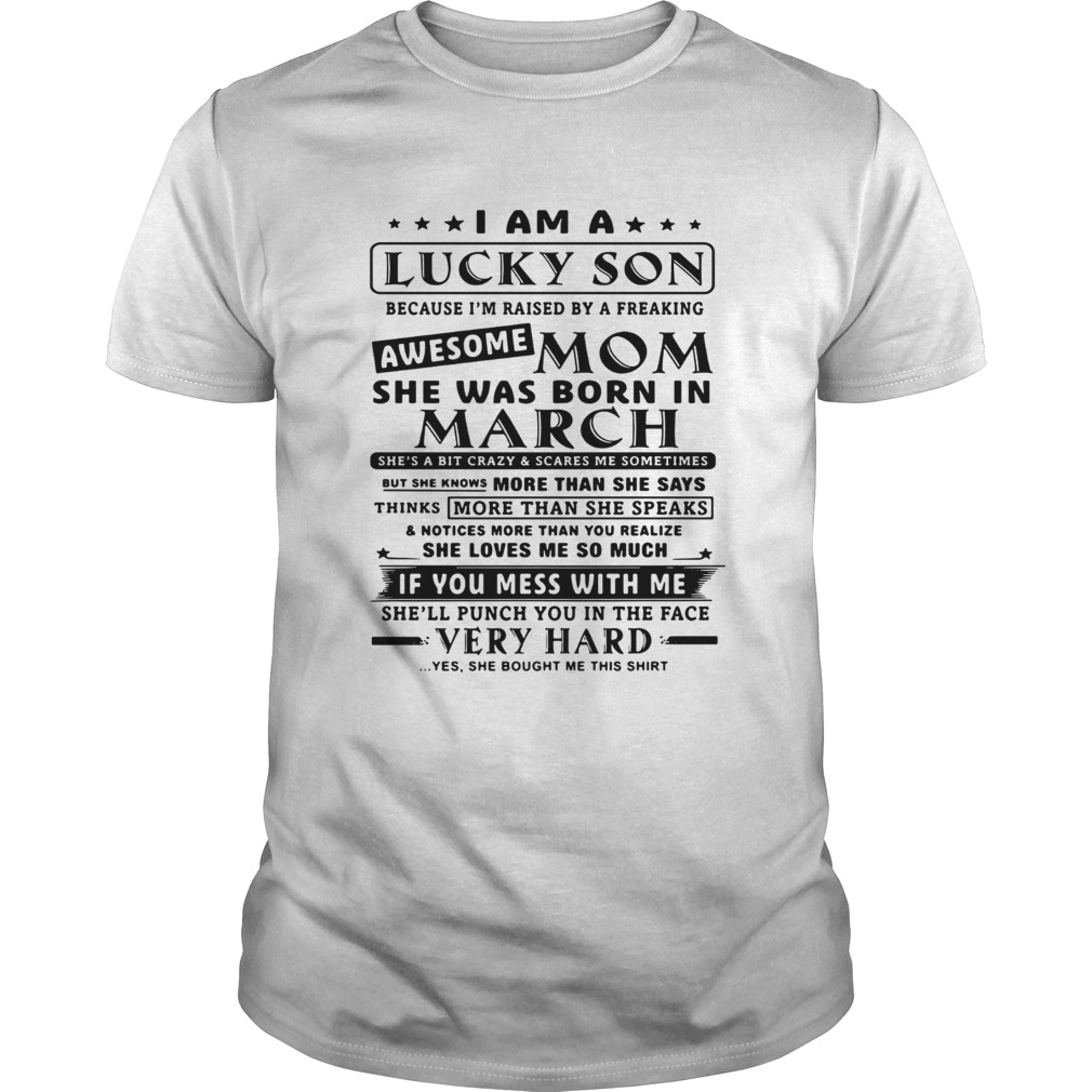 I am a lucky son because Im raised by a freaking awesome mom shirt
