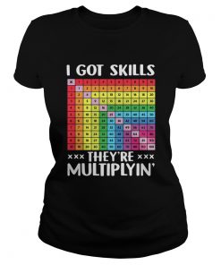 I got skills theyre multiplyn  Classic Ladies