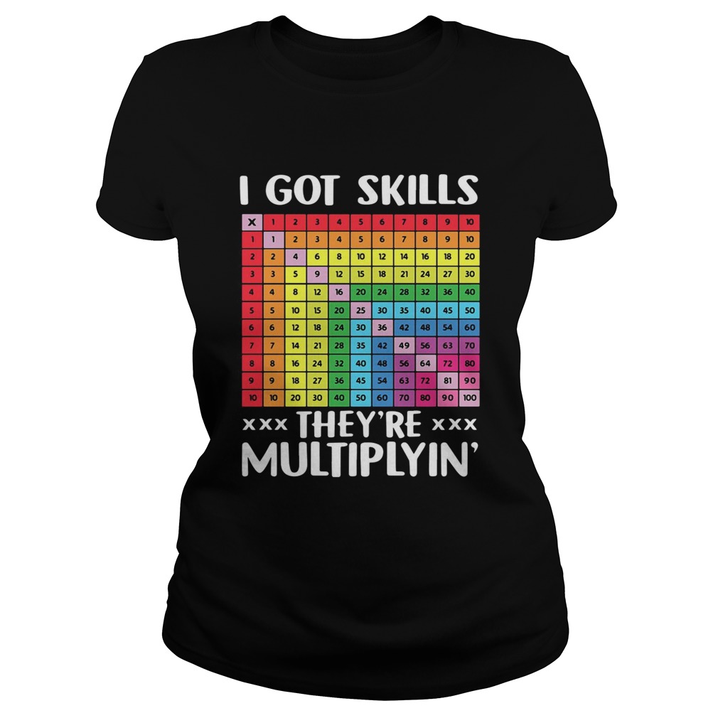 I got skills theyre multiplyn Classic Ladies