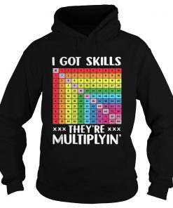 I got skills theyre multiplyn  Hoodie