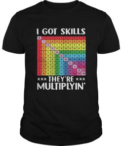 I got skills theyre multiplyn  Unisex