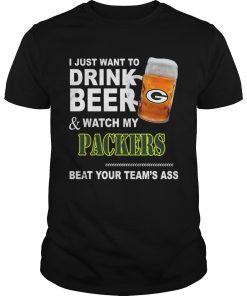 I just want to drink Beer and watch my Packers beat your teams ass  Unisex