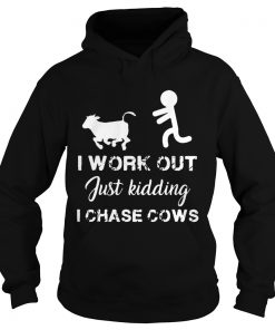 I work out just kidding I chase cows  Hoodie