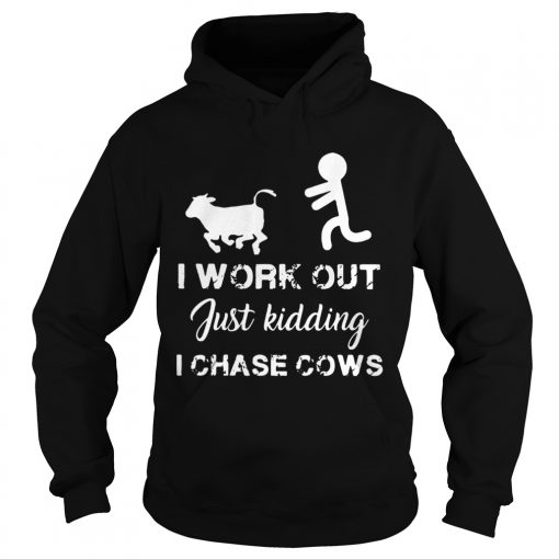 I work out just kidding I chase cows  Hoodie