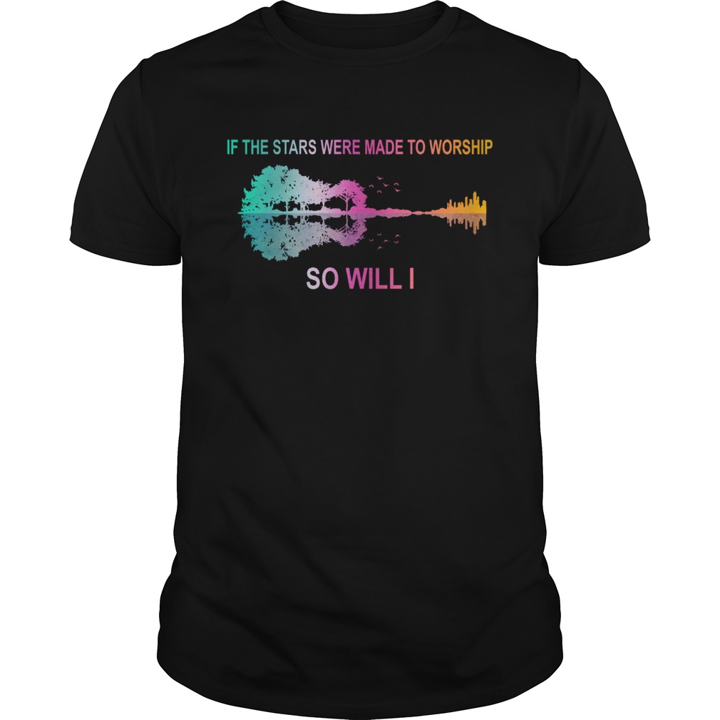 If the stars were made to worship so will I guitar shirt